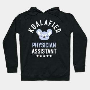 Koalafied Physician Assistant - Funny Gift Idea for Physician Assistants Hoodie